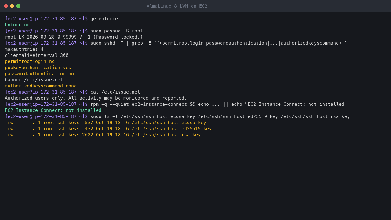 Terminal output showing SELinux enforcing, the root account locked, the effective SSH settings with root login and password authentication off, no AuthorizedKeysCommand and the login banner, EC2 Instance Connect not installed, and the SSH private host keys readable by root only