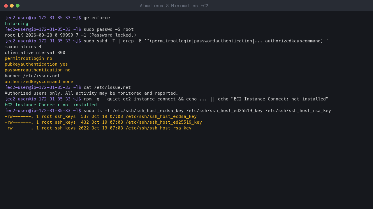 Terminal output showing SELinux enforcing, the root account locked, the effective SSH settings with root login and password authentication off, no AuthorizedKeysCommand and the login banner, EC2 Instance Connect not installed, and the SSH private host keys readable by root only