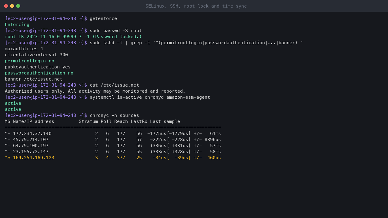 Terminal output showing SELinux enforcing, the root account locked, the effective SSH settings with root login and password authentication off and the login banner, chrony and the SSM agent active, and chrony synchronised to the Amazon Time Sync Service at 169.254.169.123