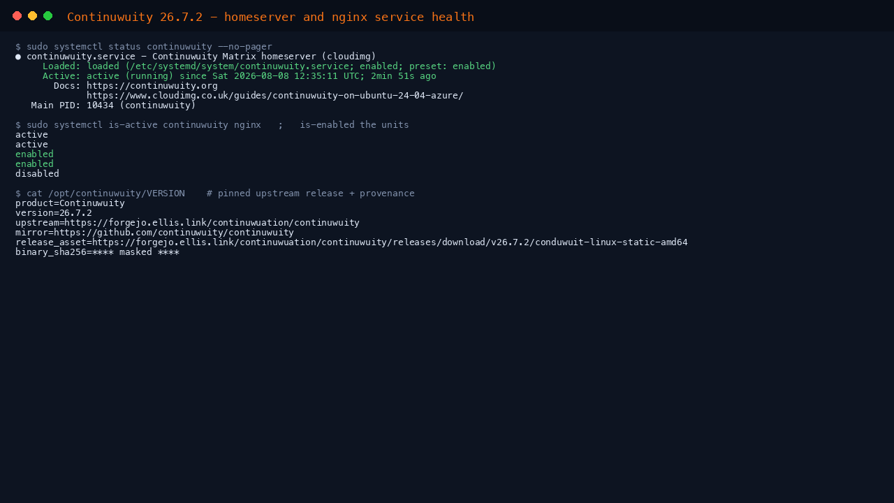 The continuwuity homeserver and nginx services reporting active and enabled, the first-boot service correctly having disabled itself after completing, and the provenance file recording the pinned upstream Continuwuity 26.7.2 release, its source and its SHA-256 digest