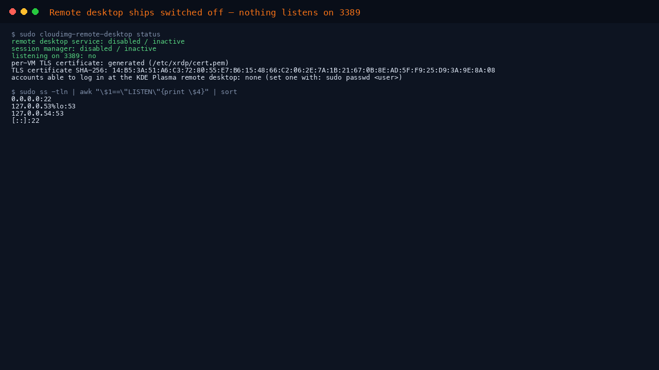 The terminal shows cloudimg-remote-desktop status reporting the xrdp service and session manager disabled and inactive, nothing listening on 3389, a per-VM TLS certificate generated, and the TCP listeners limited to SSH on port 22 and the loopback resolver