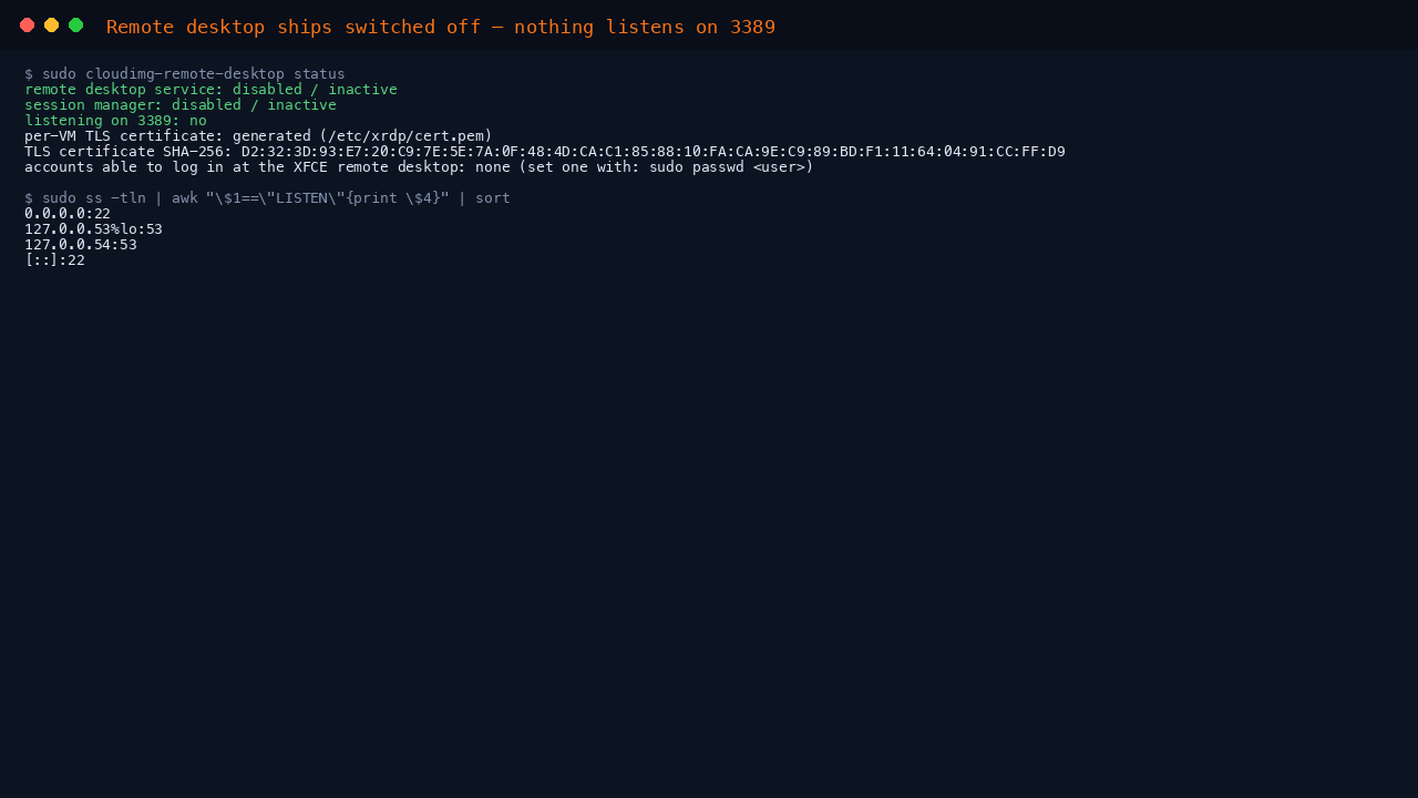 The terminal shows cloudimg-remote-desktop status reporting the xrdp service and session manager disabled and inactive, nothing listening on 3389, a per-VM TLS certificate generated, and the TCP listeners limited to SSH on port 22 and the loopback resolver