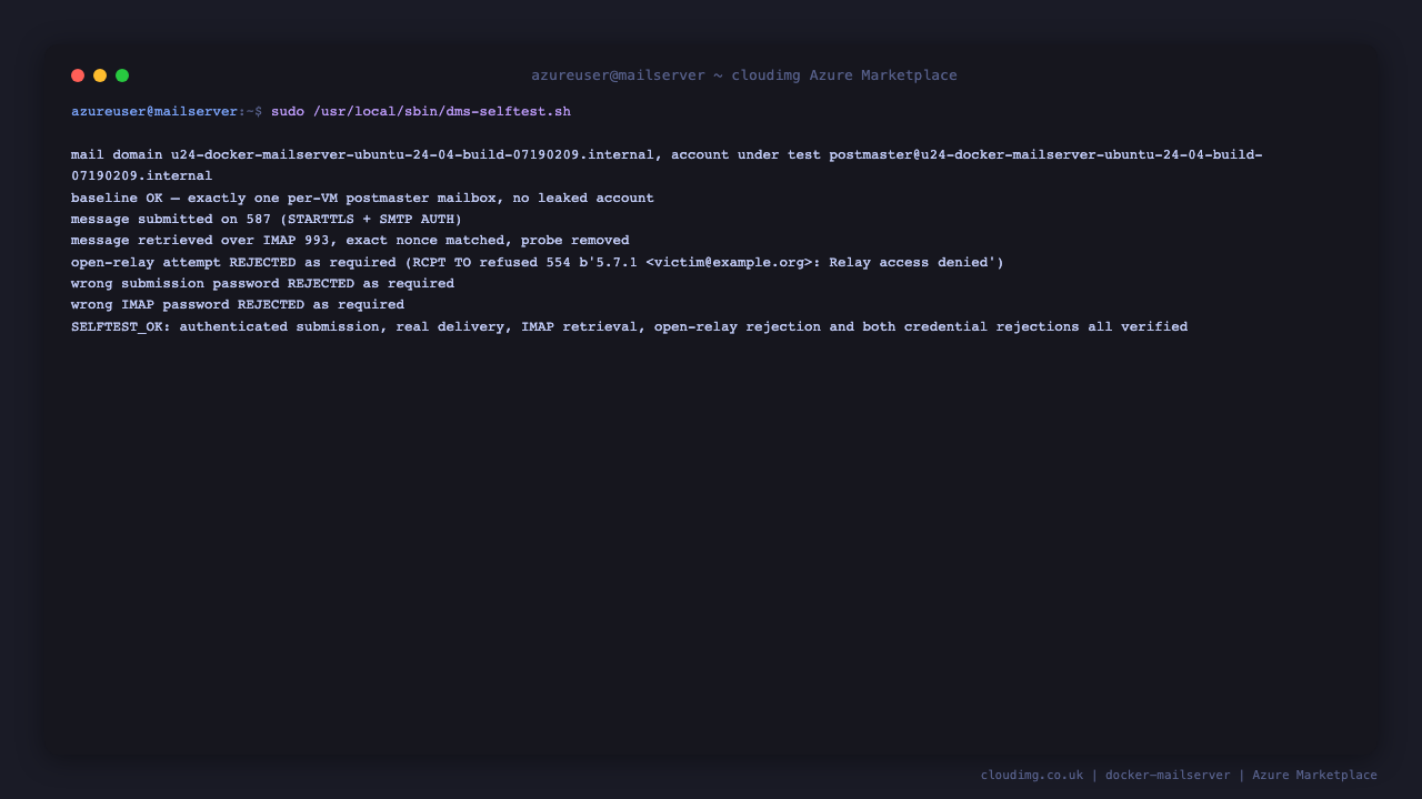 The dms-selftest.sh output showing exactly one per-VM postmaster mailbox with no leaked account, a message submitted on 587 with STARTTLS and SMTP AUTH, the message retrieved over IMAP 993 with the exact nonce matched and the probe removed, the open-relay attempt rejected with 554 5.7.1 Relay access denied, both the wrong submission password and wrong IMAP password rejected, and the final SELFTEST_OK line