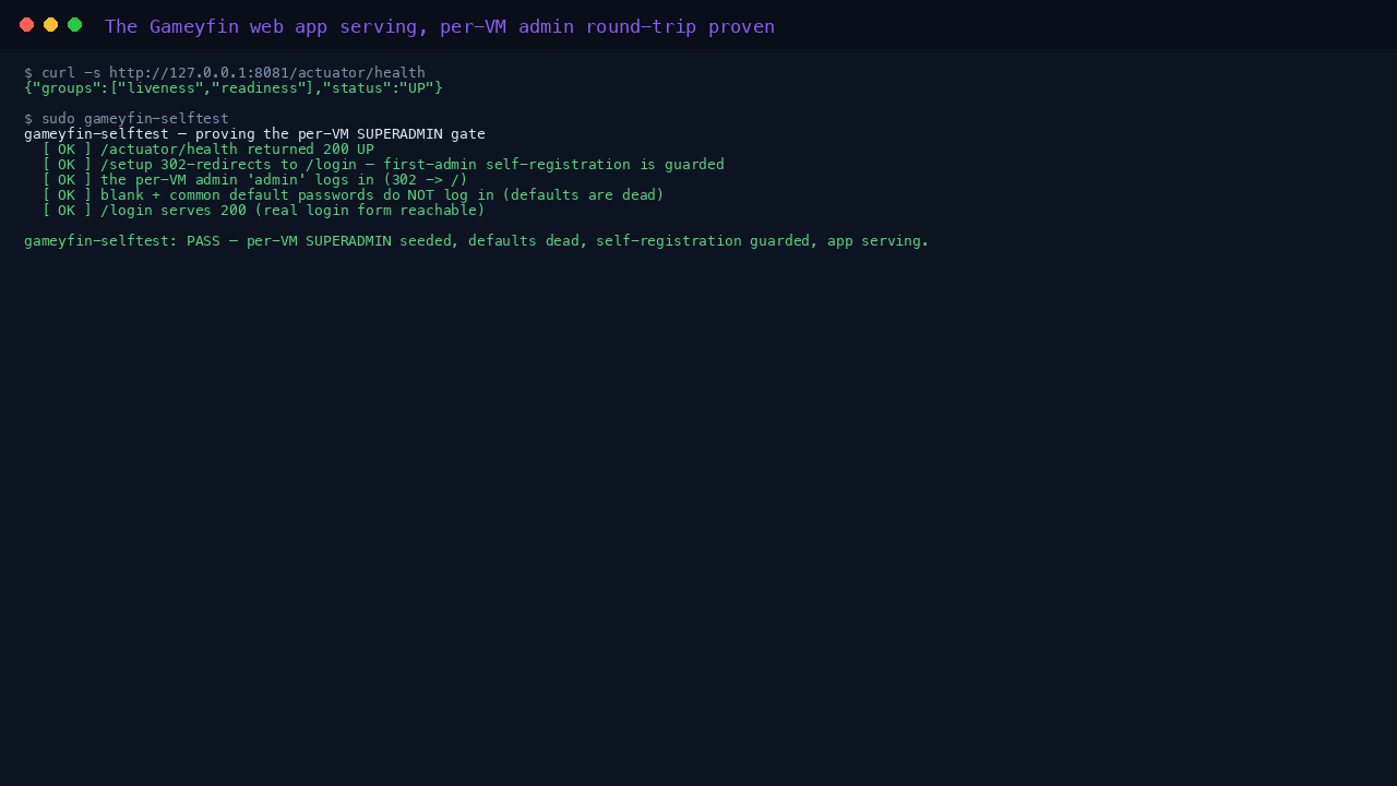 The /actuator/health endpoint returning UP and the gameyfin-selftest proving the per-VM admin gate: app serving, setup guarded, defaults dead