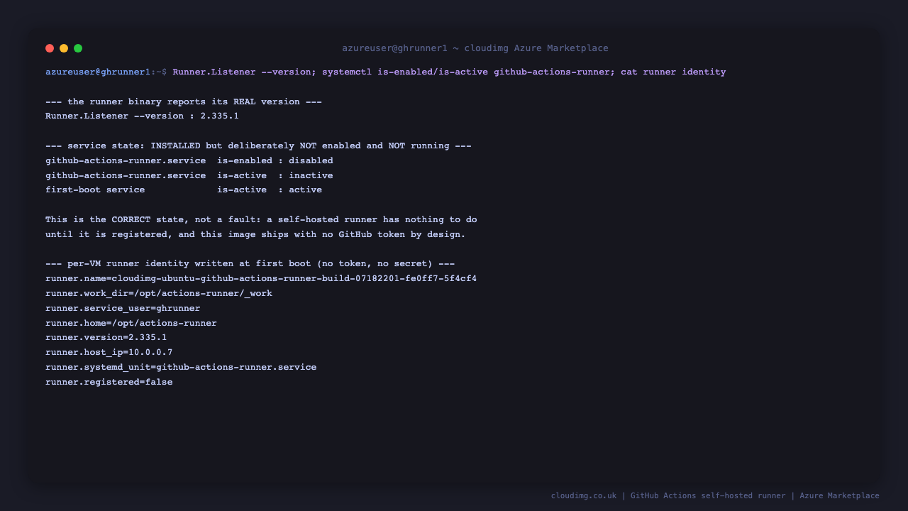 the runner binary reports version 2.335.1, the github-actions-runner service is installed but reports is-enabled disabled and is-active inactive because the runner is deliberately unregistered, and the first boot service reports active having written the per VM runner identity