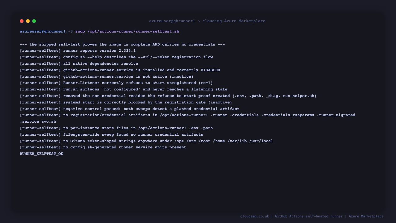 the runner self test reports the version check, dependency resolution, the service correctly disabled, the runner refusing to start unregistered, the negative control detecting a planted credential and token, and the filesystem wide sweeps finding no credential artifacts, ending with RUNNER_SELFTEST_OK