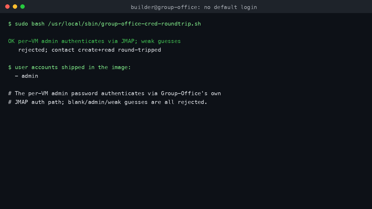 The Group-Office credential round trip confirming the per VM administrator authenticates via Group-Office's own JMAP auth path, that blank and weak guesses are rejected, and that a contact create and read back round trips successfully