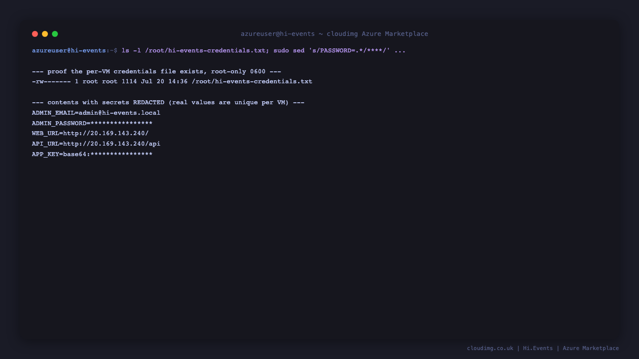 The hi-events-credentials.txt file at mode 0600 root root with the per VM admin email and password and URLs, the password and application key redacted, and a note that they are generated uniquely on first boot