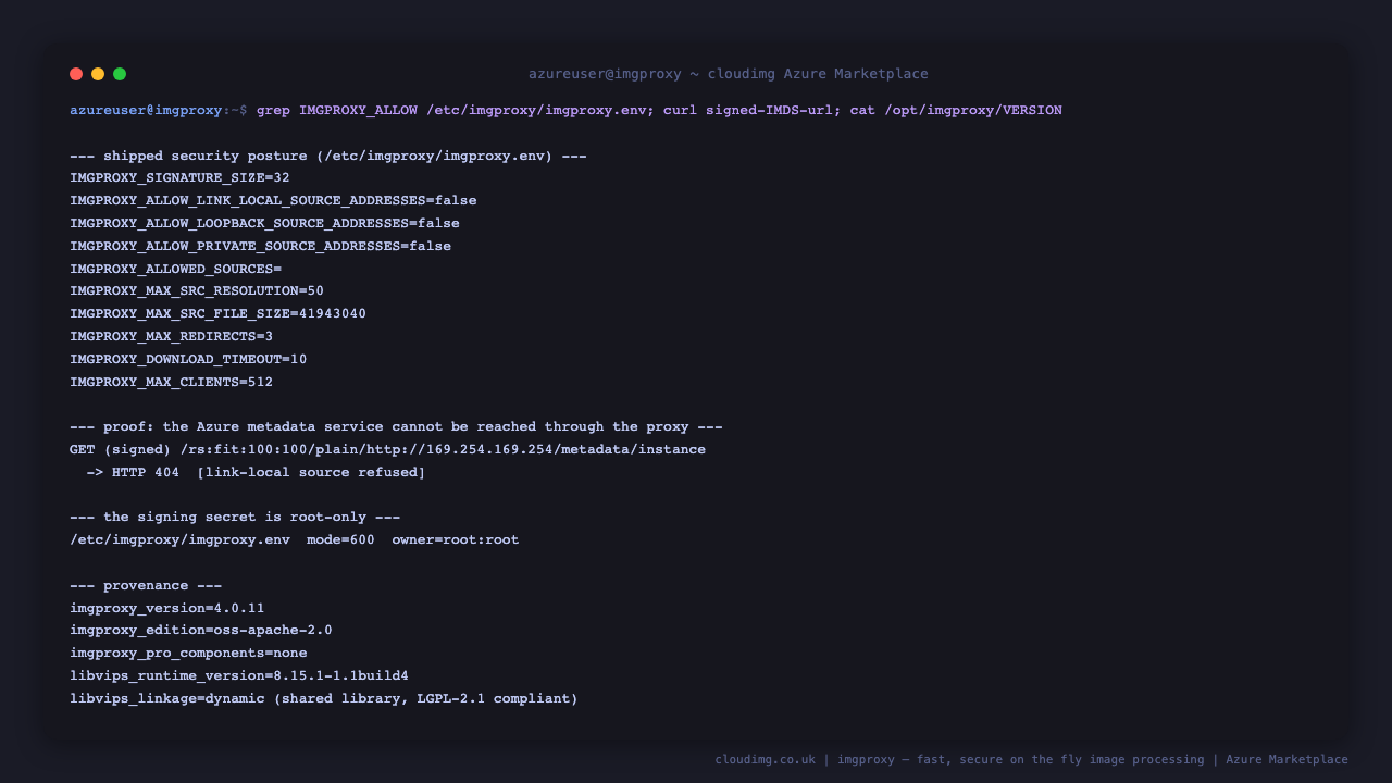 The shipped imgproxy environment showing link local, loopback and private source addresses all set to false alongside the signature size, source resolution, file size, redirect and timeout limits, a correctly signed request for the Azure metadata service still being refused, the environment file confirmed as mode 600 owned by root, and the provenance recording the Apache 2.0 open source edition with no Pro components and a dynamically linked libvips