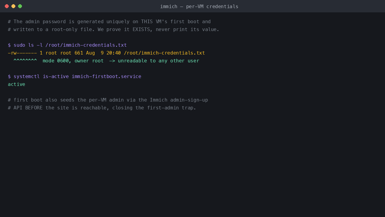 Immich first-boot secret rotation - the credentials file exists as a root-only 0600 file and the first-boot service is active, proving the per-VM admin was seeded before the site was reachable