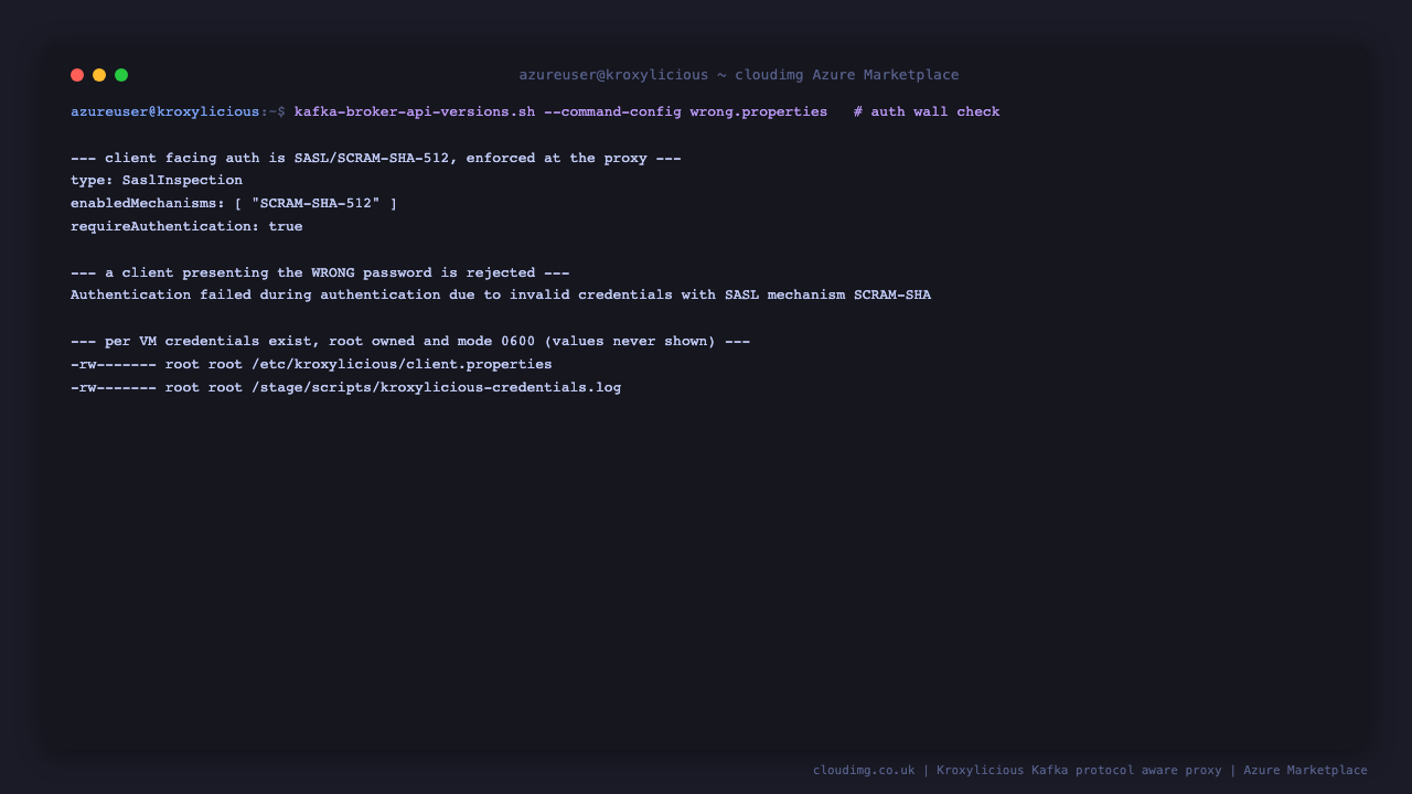 The Kroxylicious configuration shows the SaslInspection filter with SCRAM SHA 512 enabled and requireAuthentication set to true, a client presenting a wrong password is rejected with an explicit SASL authentication failure, and the per VM credential files are listed as root owned with mode 0600 without revealing their contents