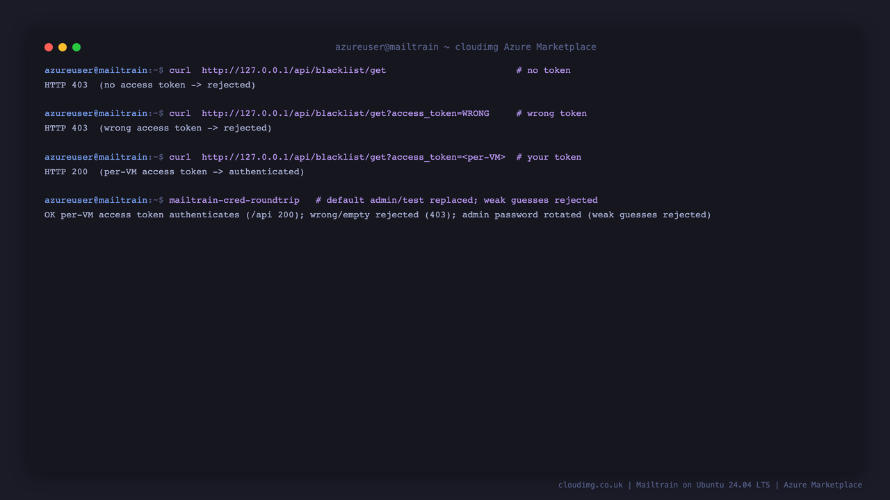 The Mailtrain API rejecting requests with no token and a wrong token, accepting the per VM access token, and the round-trip check confirming the default admin/test login has been replaced