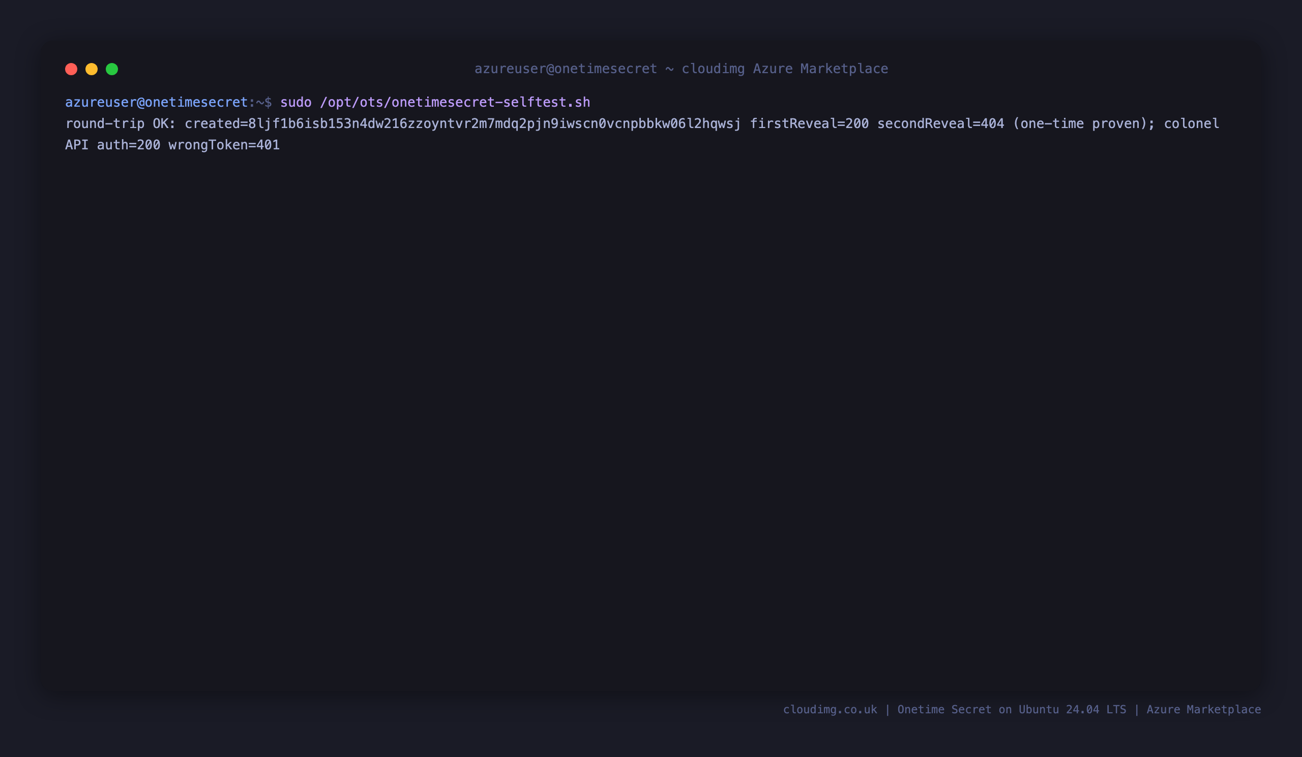 The onetimesecret-selftest.sh output reporting round-trip OK with the first reveal returning 200 and the second returning 404, and the colonel API authentication returning 200 with the valid token and 401 with a wrong token