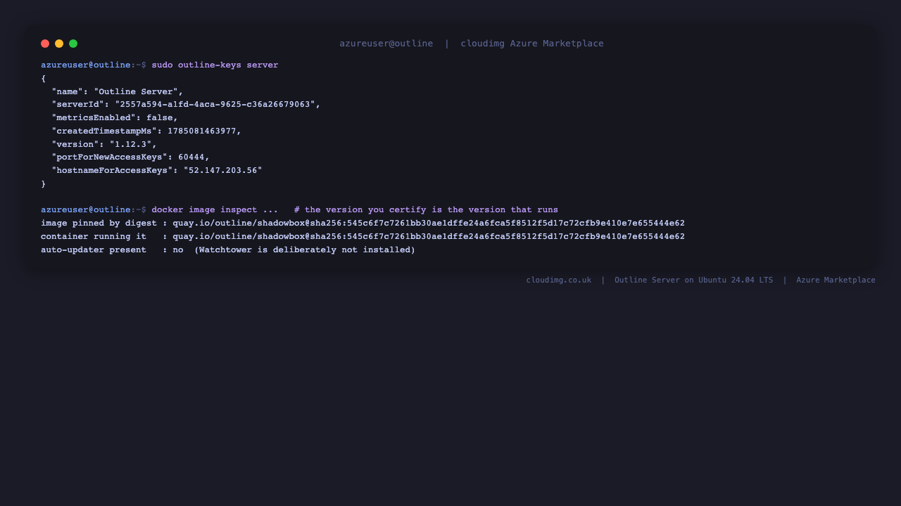 Terminal showing the management API reporting server name Outline Server, a per machine serverId, metricsEnabled false, version 1.12.3 and portForNewAccessKeys 60444, alongside the Shadowbox container pinned to the same sha256 digest it was certified with and confirmation that no Watchtower auto updater container is installed