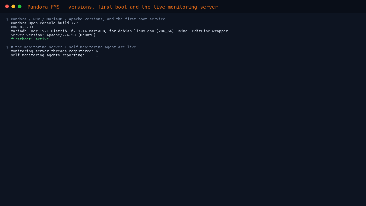 The installed Pandora Open console build, PHP 8.3, MariaDB and Apache versions, the first boot service status, and the counts confirming the monitoring server threads are registered and the self monitoring agent is reporting