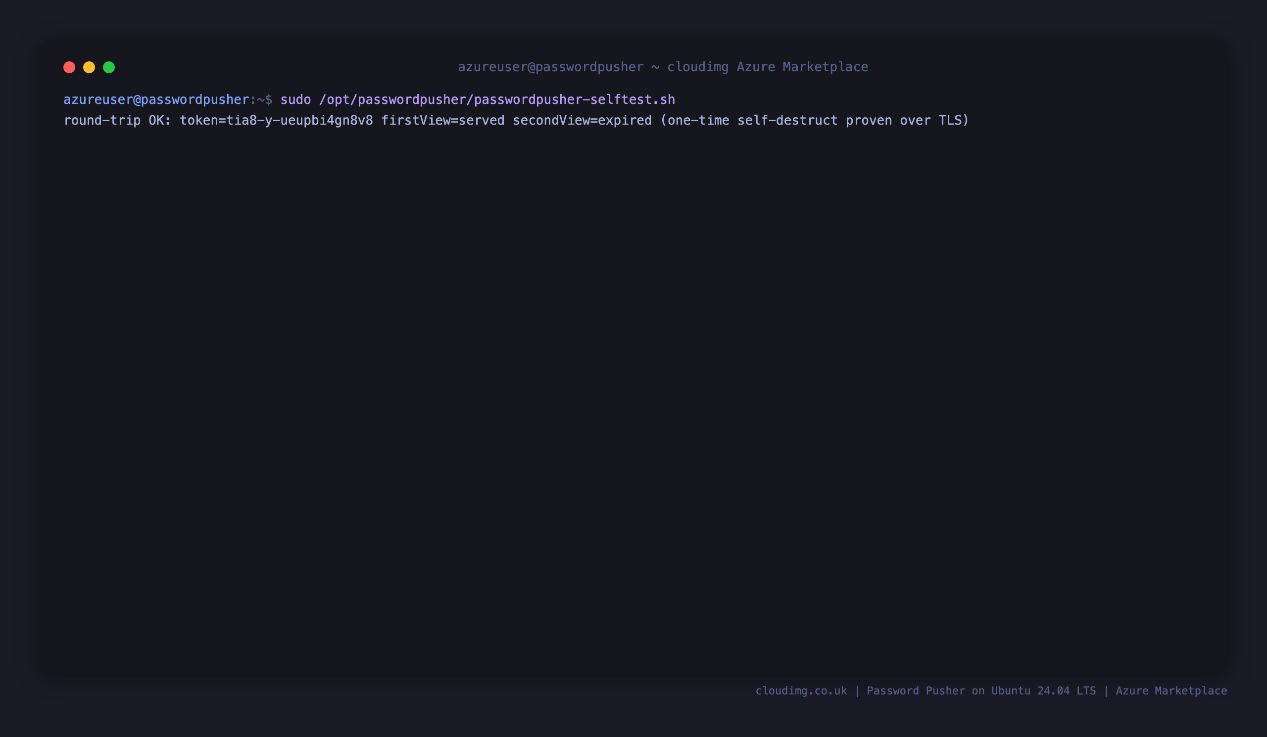 The passwordpusher-selftest.sh output reporting round-trip OK with the first view served and the second view expired, proving one time self destruct over TLS