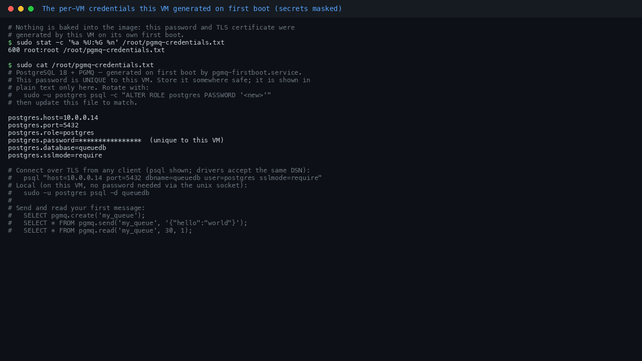 Terminal showing the per VM credentials file at /root/pgmq-credentials.txt with mode 600 owned by root, listing the postgres host, port 5432, role postgres, the per VM password masked, database queuedb and sslmode require, followed by a ready to use TLS psql connection string and three starter pgmq statements