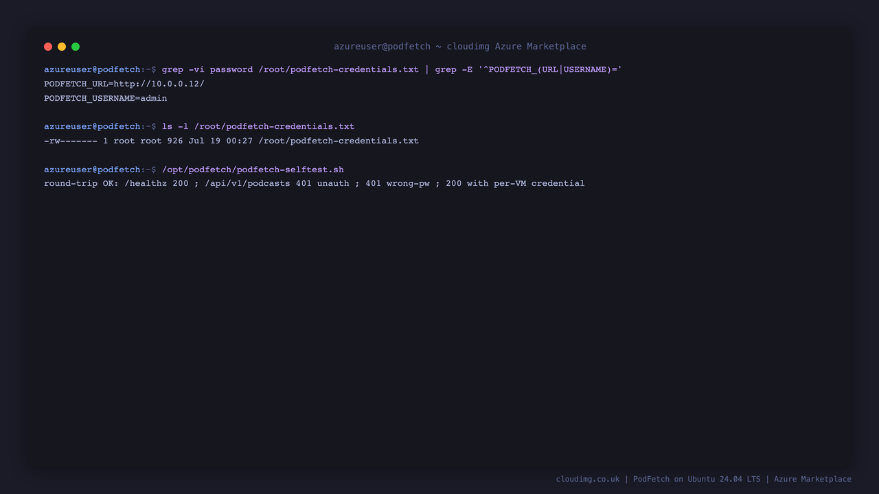 The PodFetch per VM credentials file showing the site URL and admin username, the self test proving 401 without credentials and 200 with the per VM password, and the health endpoint returning HTTP 200