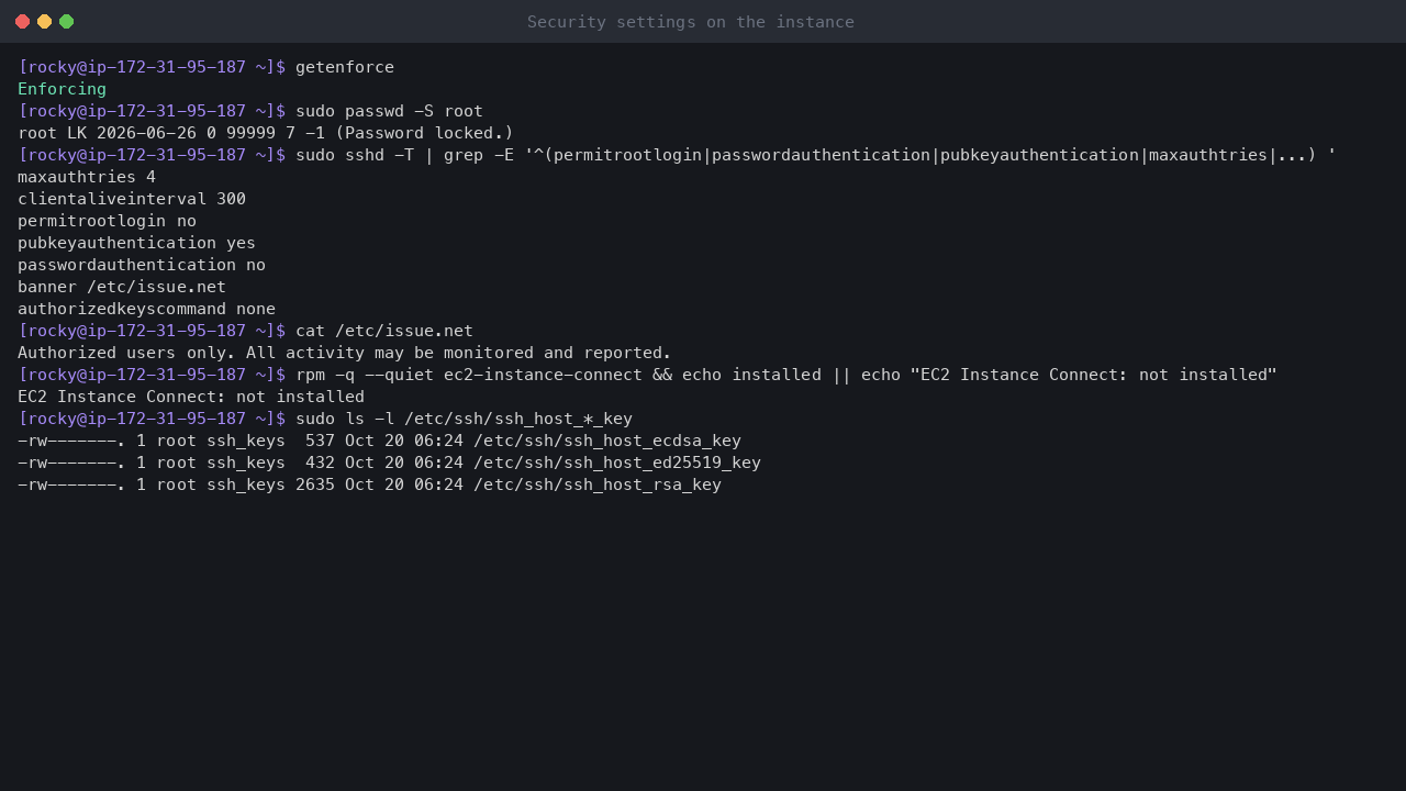 Terminal output showing SELinux enforcing, the root account locked, the effective SSH settings with root login and password authentication off, no AuthorizedKeysCommand and the login banner, EC2 Instance Connect not installed, and the SSH private host keys readable by root only