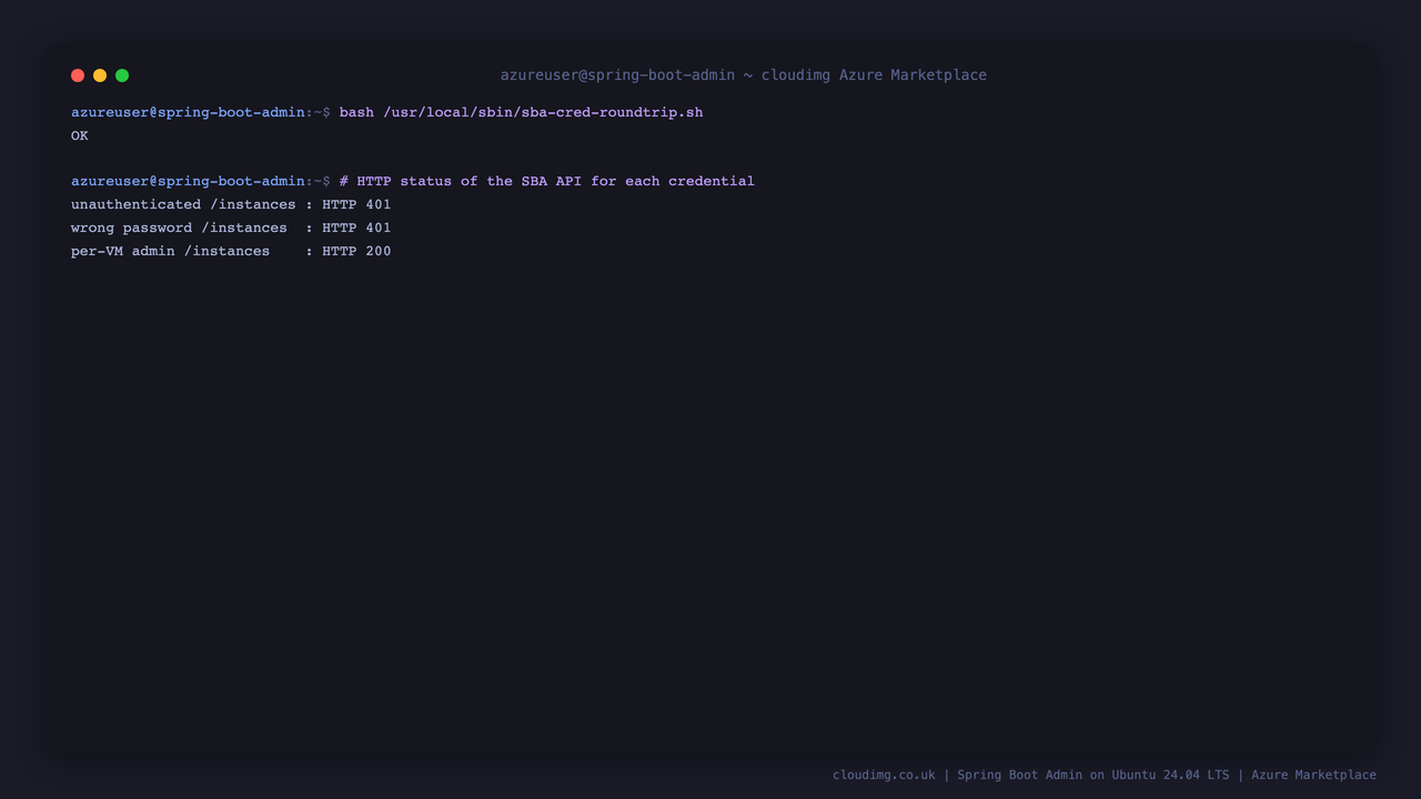 The security round trip on the VM printing OK, and the HTTP status of the Spring Boot Admin API for each credential, an unauthenticated request and a wrong password both refused with 401 while the per VM administrator is served with 200