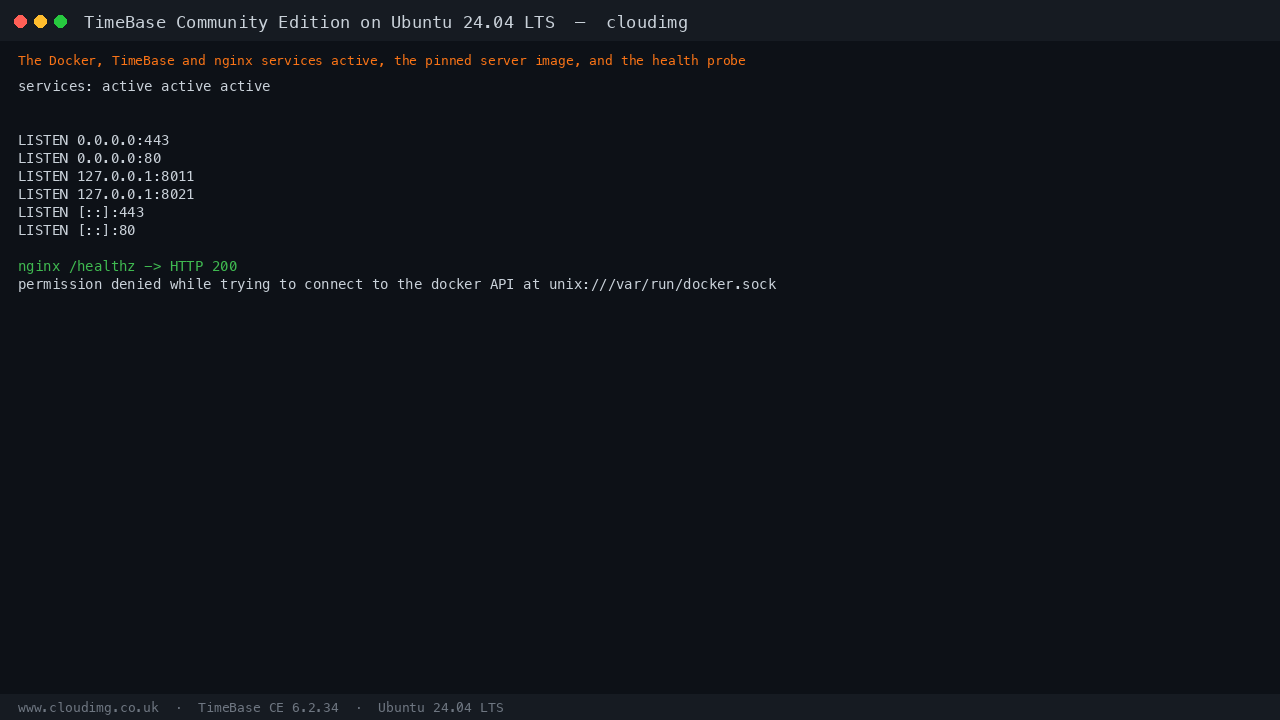 The docker, timebase and nginx services active, the pinned FINOS TimeBase CE server container running, the loopback bound protocol and Web Admin ports and the TLS port, and the nginx health endpoint returning HTTP 200