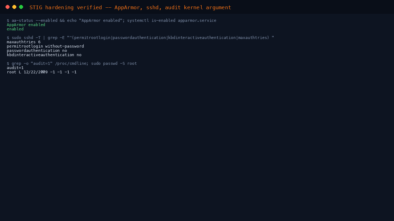 The terminal shows AppArmor enabled with apparmor.service armed for the next boot, the STIG tightened sshd policy with MaxAuthTries 6 and a 600 second idle timeout, and the audit=1 kernel argument active on the running kernel for early-boot auditd coverage