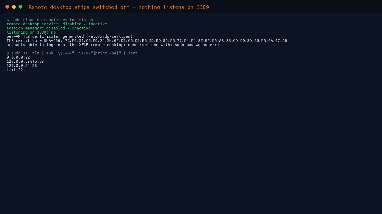 The terminal shows cloudimg-remote-desktop status reporting the xrdp service and session manager disabled and inactive, nothing listening on 3389, a per-VM TLS certificate generated, and the TCP listeners limited to SSH on port 22 and the loopback resolver