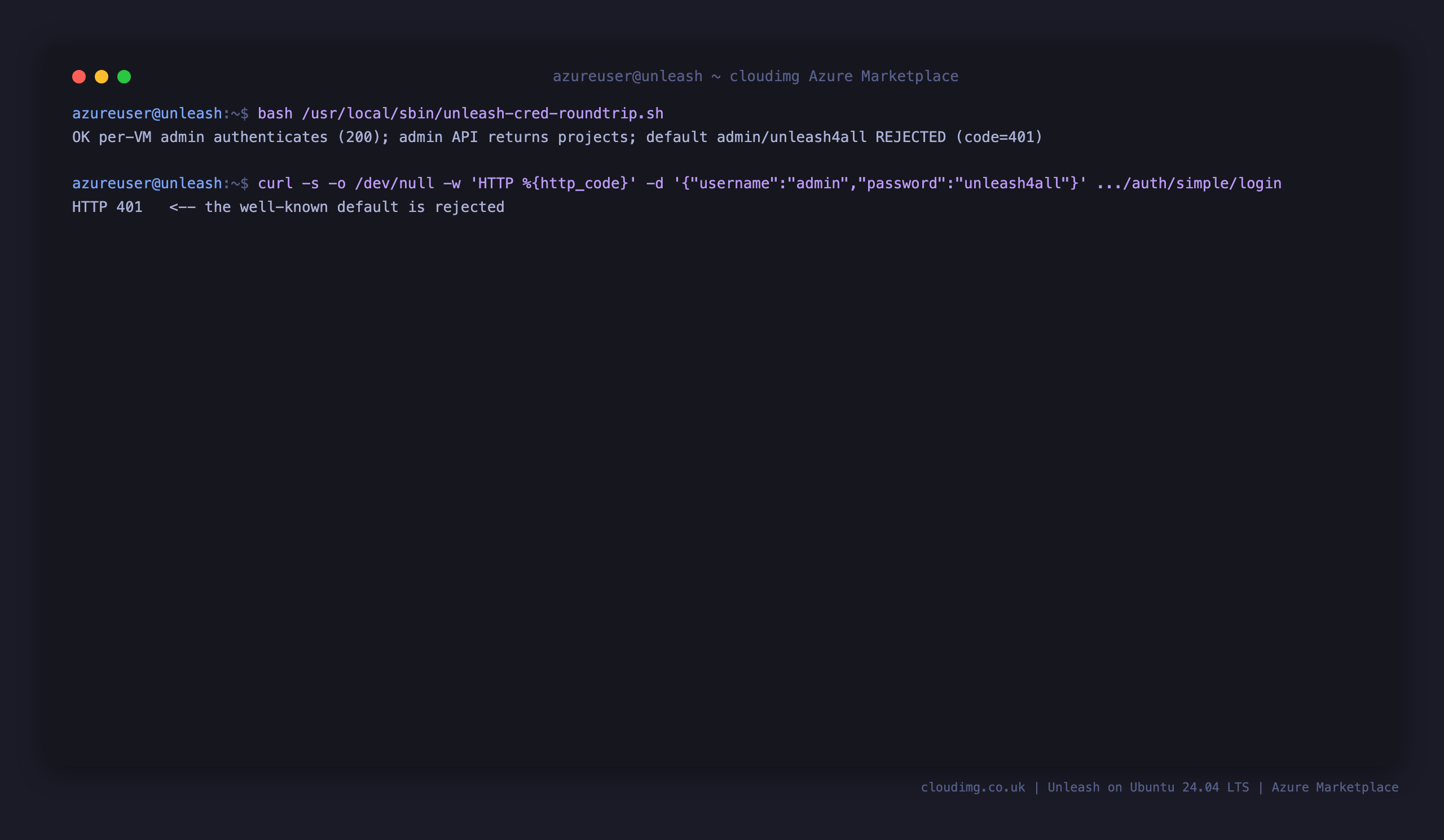The credential round trip proving the per VM admin authenticates and the default admin/unleash4all is rejected with HTTP 401