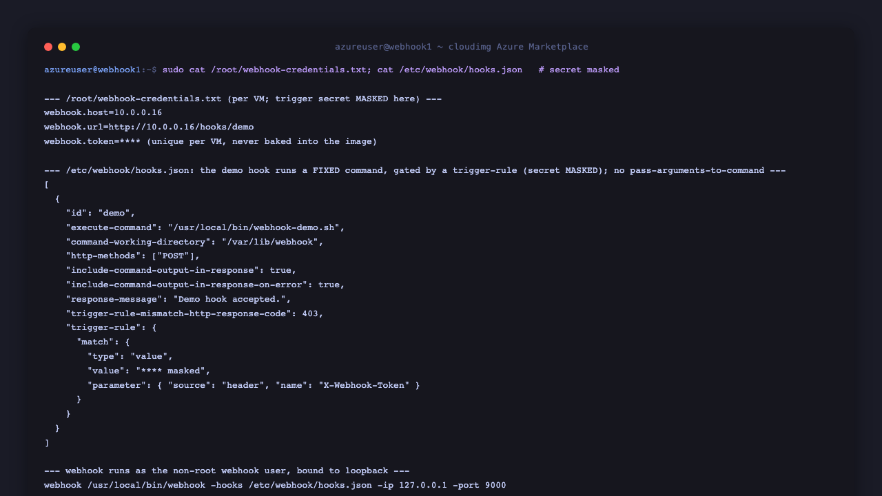 The per VM credentials file shows the endpoint and host with the trigger secret masked, alongside the demo hook in hooks.json confirming a fixed non parameterised command gated by a trigger rule, and webhook running as the non root webhook user bound to loopback, proving no usable trigger secret is baked into the image