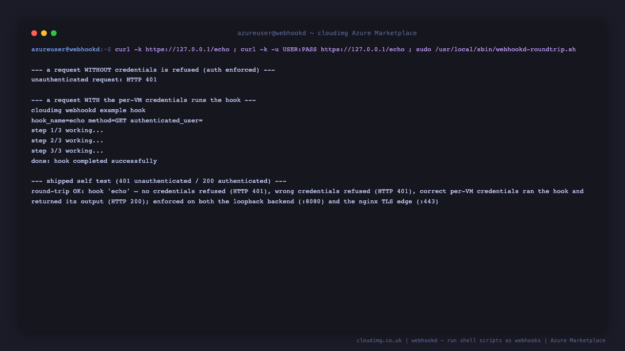 A request to the example hook without credentials is refused with HTTP 401, a request with the per-VM username and password runs the hook and returns its output, and the webhookd-roundtrip self test confirms unauthenticated requests are refused and authenticated requests succeed, proving authentication is enforced