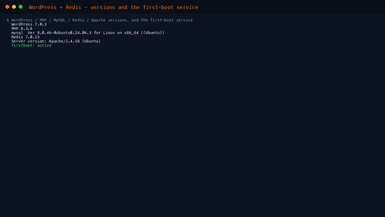 WordPress, PHP 8.3, MySQL 8.0, Redis 7.0 versions and the first-boot service active